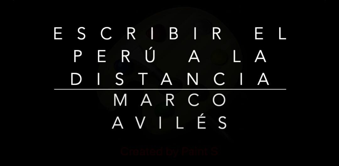 Escribir el Perú a la distancia: Marco Avilés
