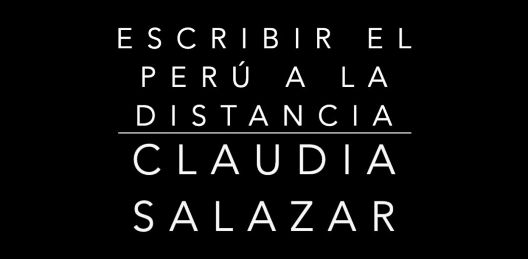 Escribir el Perú a la distancia: Claudia Salazar