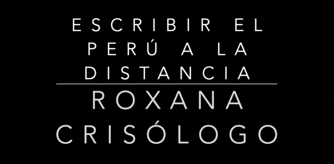 Escribir el Perú a la distancia: Roxana Crisólogo