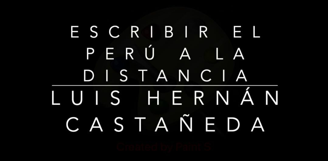 Escribir el Perú a la distancia: Luis Hernán Castañeda